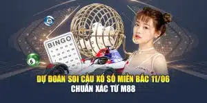 Dự Đoán soi Cầu Xổ Số Miền Bắc 11/06 Chuẩn Xác Từ M88