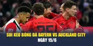 Soi Kèo Bóng Đá Bayern Vs Auckland City  Ngày 15/6