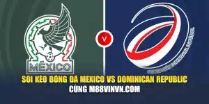 Soi Kèo Bóng Đá Mexico Vs Dominican Republic Cùng pivdenfest.com